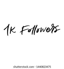 1K FOLLOWERS. FOR SOCIAL NETWORK AND FOLLOWER. VECTOR HAND LETTERING TYPOGRAPHY