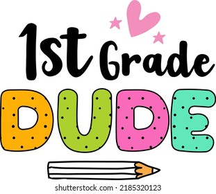 1st grade dude, back to school colorful typography design isolated on white background. Vector school elements. Best for t shirt, background, poster, banner, greeting card