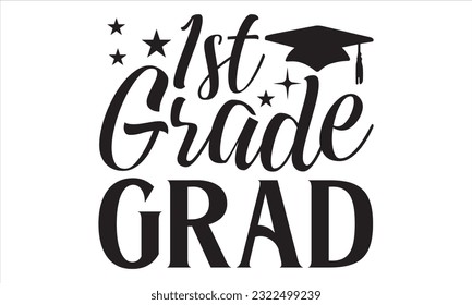 1st Grade Grad - Graduation T shirt Design, Handmade calligraphy vector illustration, for prints on bags, cups, card, posters.