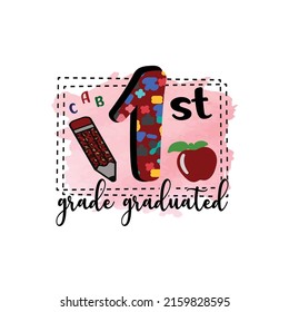 1st grade graduated, Graduation Sublimation Design, perfect on t shirts, mugs, signs, cards and much more