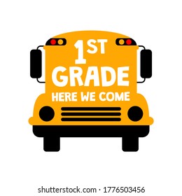 1st Grade Here We Come saying on the back of yellow school bus. Vector illustration with student transport image. Back to school design, 1st school day card, invitation, banner, flyer, t-shirt, poster