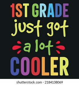 1st Grade Just Got a Lot Cooler (Back To School T-Shirt Design)
