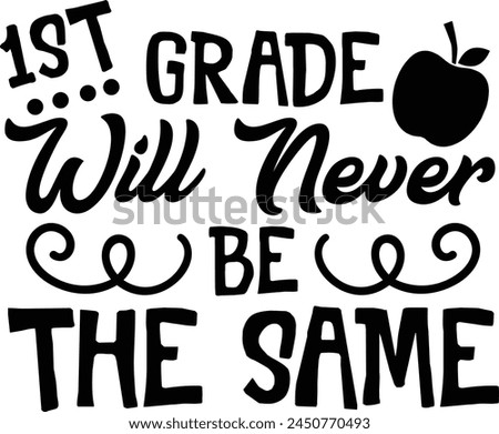 1st Grade Will Never Be The Same First Grade Back to School Typography Design
