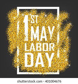1st May - Labor Day logo Poster. Gold glitter. Gold background for flyer, poster, sign, banner, web, header. Abstract golden background for eighth march. Gold blur background.