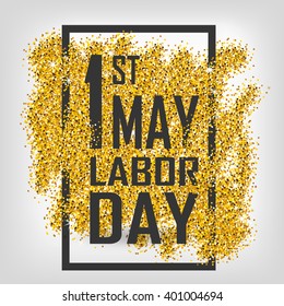 1st May - Labor Day logo Poster. Gold glitter. Gold background for flyer, poster, sign, banner, web, header. Abstract golden background for eighth march. Gold blur background.