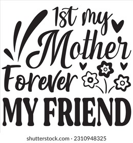 1st my mother forever my friend, Svg t-shirt design and vector file. svg
