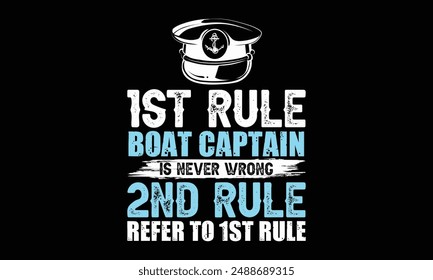 1st rule boat captain is never wrong 2nd rule refer to 1st rule - Boat Captain T Shirt Design, Hand drawn lettering and calligraphy, simple, lettering For stickers, mugs, etc.