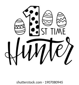 1st time Hunter. Baby First Easter. Black and white lettering with easter eggs. Hand drawn lettering. Celebration quote for baby Easter. Sublimation print for baby clothing, family holiday decor