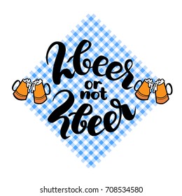 2 beer or not 2 beer. Two beer or not two beer. Traditional German Oktoberfest bier festival. Vector hand-drawn brush lettering illustration