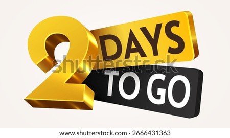 2 day to go. Countdown discounts and sale time. Two days left sign, label. Vector illustration