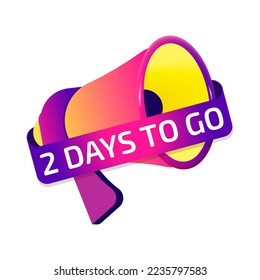 2 Days To Go banner label, badge icon with megaphone. Flat design