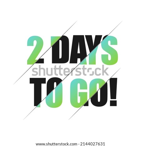 2 days to go sign. can be use for promotion banner, sale banner, landing page, template, web site design, logo, app, UI. Label, sticker for your company. Flat design.