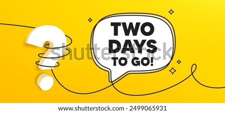 2 days to go tag. Continuous line chat banner. Special offer price sign. Advertising discounts symbol. 2 days to go speech bubble message. Wrapped 3d question icon. Vector