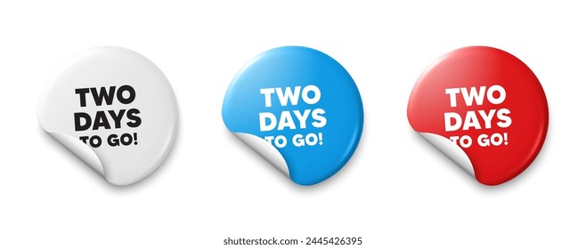 2 days to go tag. Price tag sticker with offer message. Special offer price sign. Advertising discounts symbol. Sticker tag banners. Discount label badge. Vector