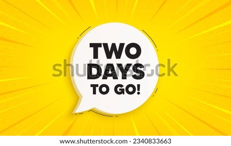 2 days to go tag. Speech bubble sunburst banner. Special offer price sign. Advertising discounts symbol. 2 days to go chat speech message. Yellow sun burst background. Vector