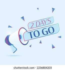 2 days to go text with 3d realistic megaphone vector illustration. Banner template to announce news about webinar in social media, training course, marketing technology poster