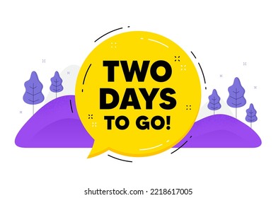 2 days to go text. Speech bubble chat balloon. Special offer price sign. Advertising discounts symbol. Talk 2 days to go message. Voice dialogue cloud. Vector