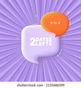 2 Days left. Speech bubble with 2 Days left text. 3d illustration. Pop art style. Vector line icon for Business and Advertising.