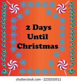 2 Days until Christmas , simple colorful design with snowflakes and candies on it