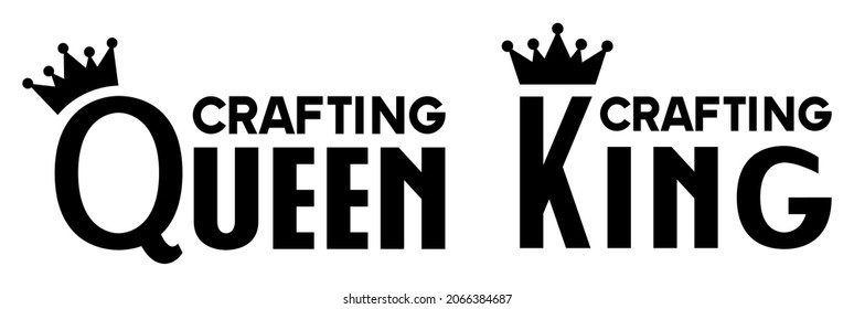 2 Designs for Crafters Saying "Crafting Queen" and "Crafting King"