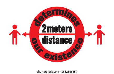 2 meters distance determines our existence - social distancing warning  slogan in shape of round prohibition sign and two human icon. Safety, stop pandemic. Flat vector design for print, t shirt, bag.