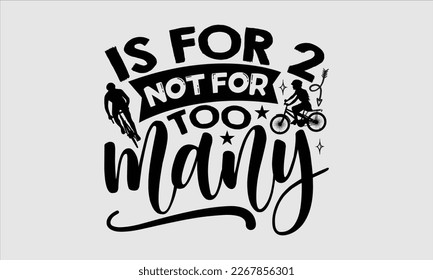 Is for 2 not for too many- Sycle t-shirt design, Hand drawn lettering phrase, Illustration for prints on svg and bags, posters. Handmade calligraphy vector illustration, white background. eps 10