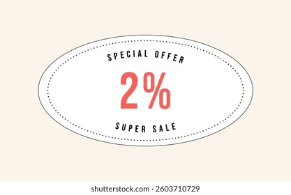 2% OFF special offer sign. Two percent off. Super Sale. Discount coupon symbol. Vector illustration.