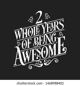 2 Whole Years Of Being Awesome - 2nd Birthday And Wedding  Anniversary Typographic Design Vector