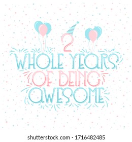 2 years Birthday And 2 years Anniversary Typography Design, 2 Whole Years Of Being Awesome.