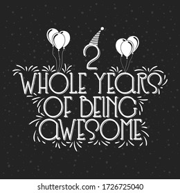 2 years Birthday And 2 years Anniversary Typography Design, 2 Whole Years Of Being Awesome.