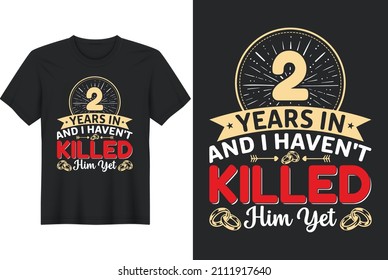 2 Years In And I Haven't Killed Him Yet T-Shirt Design, Perfect for t-shirt, posters, greeting cards, textiles, and gifts.