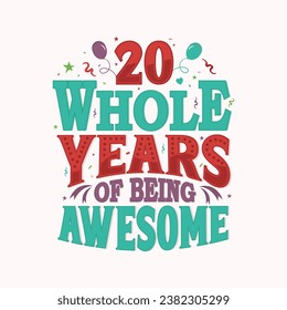 20 Whole Years Of Being Awesome - 20th Birthday And Wedding Anniversary Typography Design