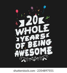 20 Years Birthday And 20 Years Wedding Anniversary Typography Design, 20 Whole Years Of Being Awesome.