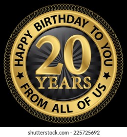 20 years happy birthday to you from all of us gold label,vector illustration