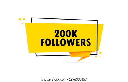 200 k followers. Origami style speech bubble banner. Sticker design template with 200 k followers text. Vector EPS 10. Isolated on white background.