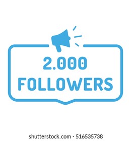 2000 followers. Badge, logo, megaphone icon. Flat vector illustration on white background. Can be used business company for social media.