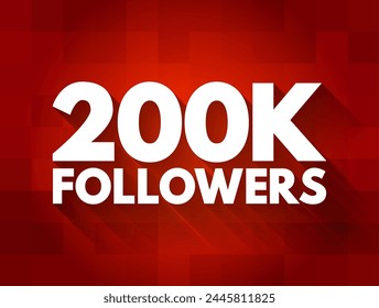 200K Followers - reaching 200,000 followers on a social media platform or other online platform, text concept background