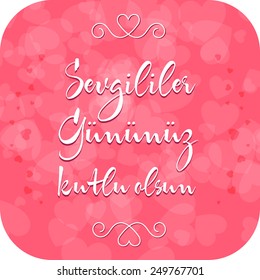 2015 Valentine's Day Celebration (Turkish - Sevgililer Gununuz Kutlu Olsun) lettering card. Vector illustration.