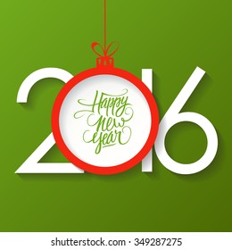 2016 Happy New Year greeting card with handwritten text design and christmas ball. Hand drawn lettering. Vector illustration.