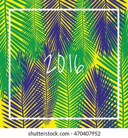 2016 vector. Signs,symbols inscription 2016 on a background with palm tree leaves in colors of the Brazilian flag.