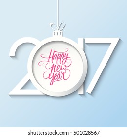 2017 Happy New Year greeting card with handwritten text design and christmas ball. Holiday hand drawn lettering. Vector illustration.