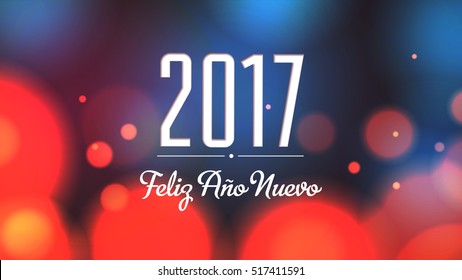 2017 Happy New Year in Spanish. Feliz Ano Nuevo. Holiday Fiesta. Sparkling, glowing, abstract, defocused background. Blurred lights. Vector EPS 10.