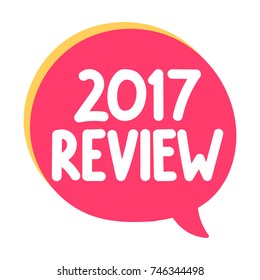 2017 review. Vector hand drawn speech bubble icon, badge illustration on white background.