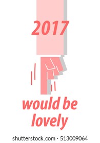 2017 WOULD BE LOVELY typography vector illustration