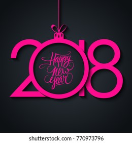 2018 Happy New Year celebrate card with hand drawn lettering holiday greetings and pink christmas ball. Vector illustration.