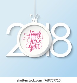 2018 Happy New Year greeting card with handwritten holiday greetings and christmas ball. Hand drawn lettering. Vector illustration.