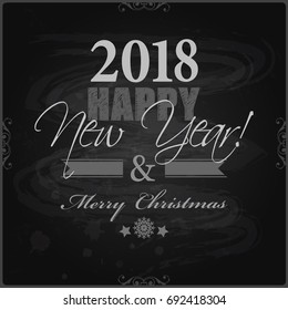 2018 Happy New Year and Merry Christmas card or background.
Hand drawn lettering. Vector illustration
Chalkboard design, chalk. 