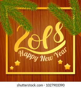 2018 Happy New Year. Typography on wooden background with fir branches. Vector illustrations for greeting cards, invitations, posters and other items.