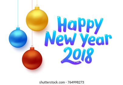 2018 Happy New Year vector background. Greeting card design with red, blue and gold colored hanging Christmas balls and typography with seasons greetings text isolated on white.