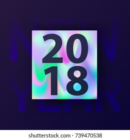 2018 New Year card with holographic background. Modern concept cover design for hipster. Abstract Holographic shapes. Template for gift card, cover, poster, brochure, magazine. Vector illustration.